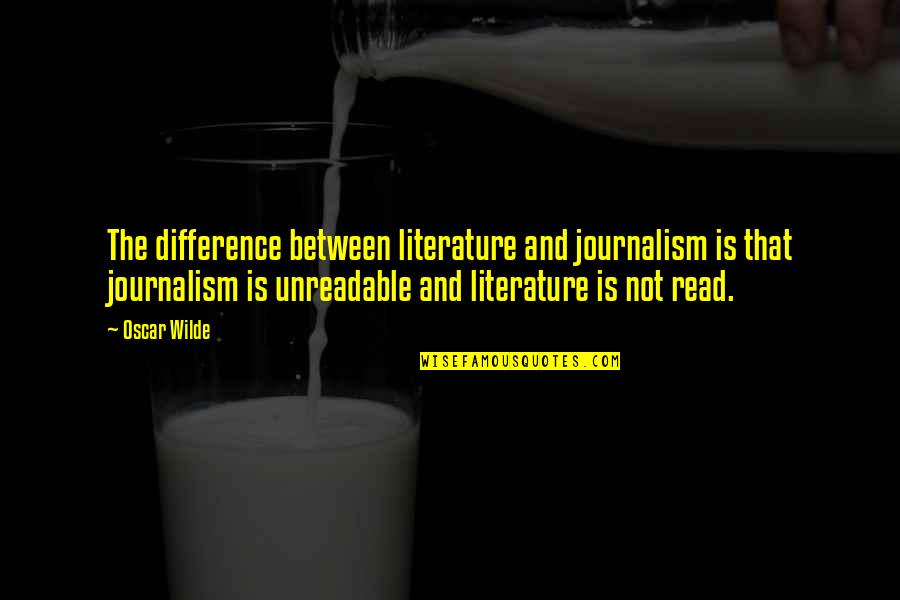 Zipper Quotes By Oscar Wilde: The difference between literature and journalism is that