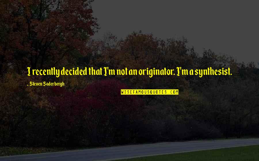 Zippered Compression Quotes By Steven Soderbergh: I recently decided that I'm not an originator. Zippered Compression Quotes By Steven Soderbergh: I recently decided that I'm not an originator.