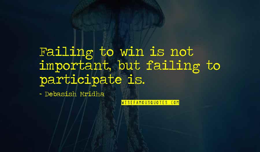 Zipperman Scholars Quotes By Debasish Mridha: Failing to win is not important, but failing