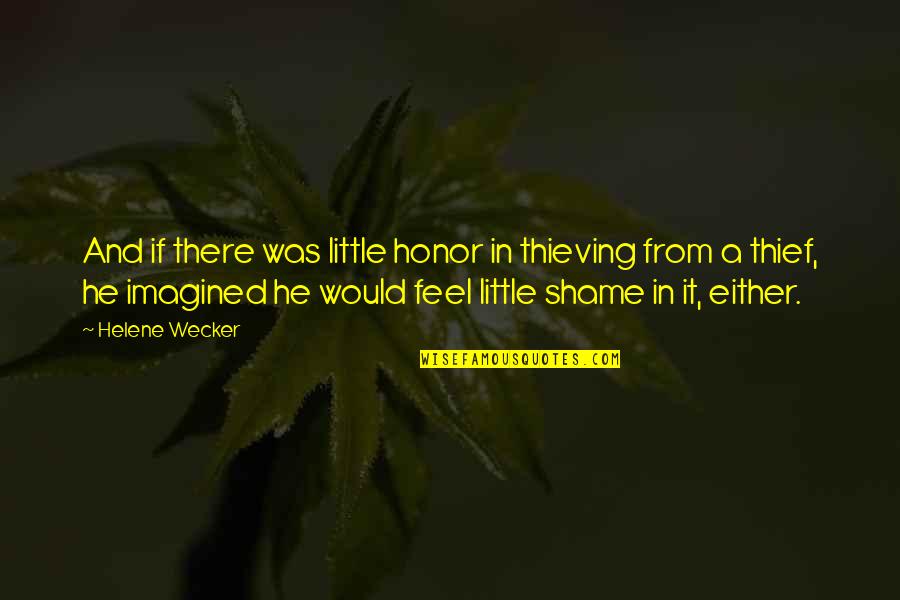Zipperman Scholars Quotes By Helene Wecker: And if there was little honor in thieving