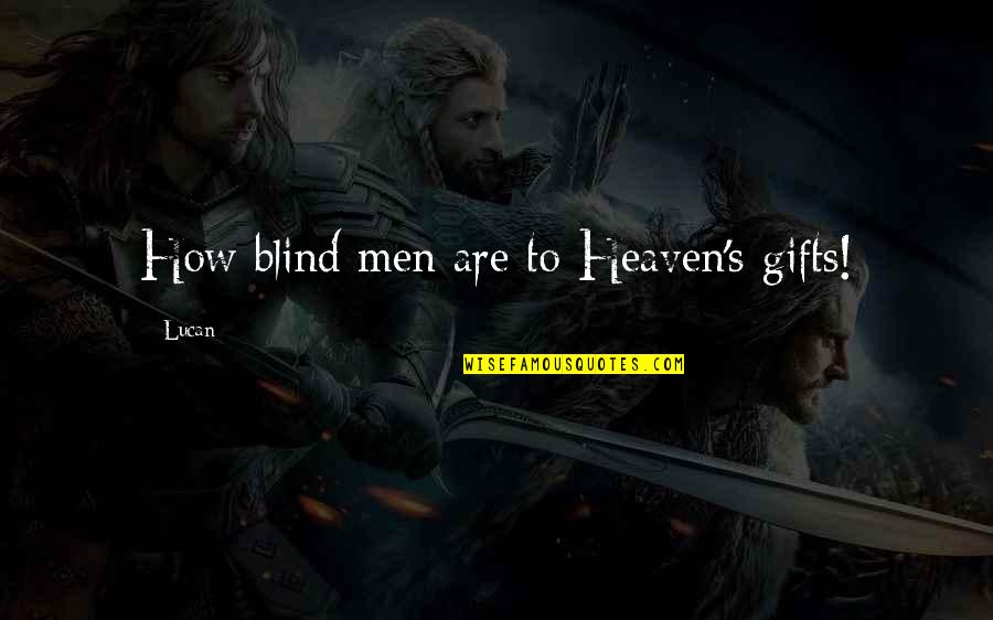 Zippers By The Yard Quotes By Lucan: How blind men are to Heaven's gifts!