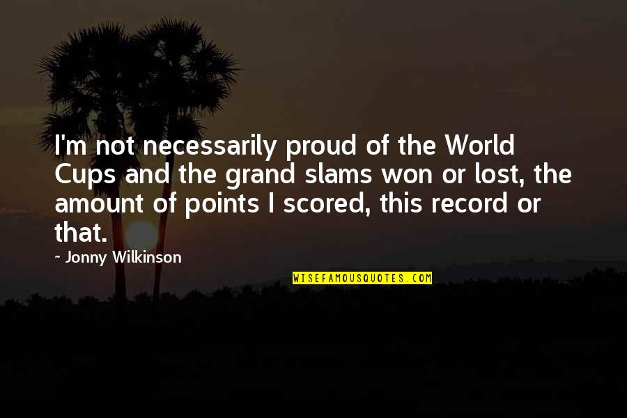 Zippertubings Shrink N Repair Quotes By Jonny Wilkinson: I'm not necessarily proud of the World Cups