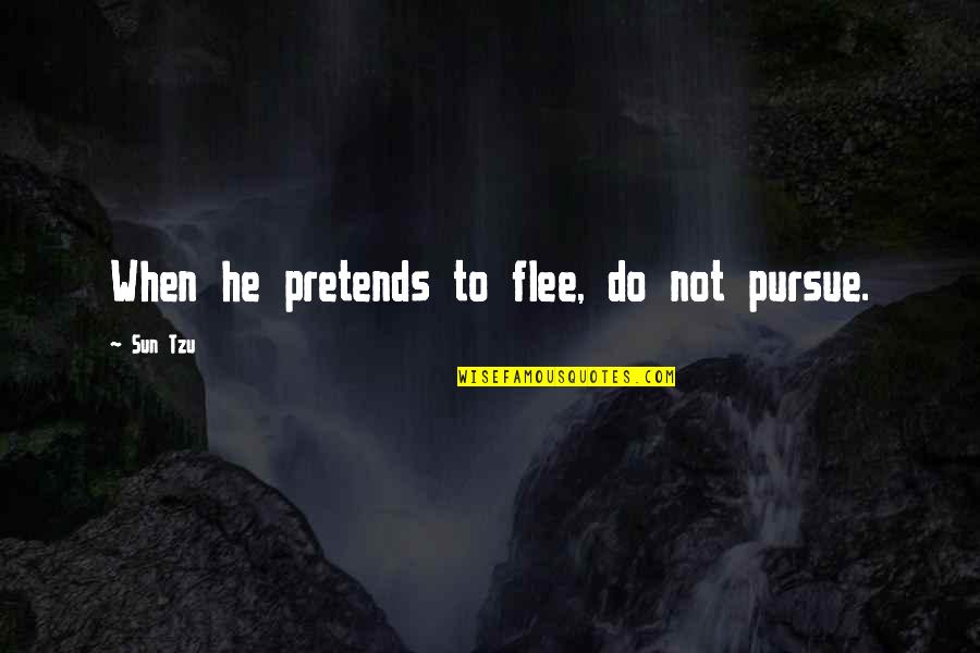 Zippety Quotes By Sun Tzu: When he pretends to flee, do not pursue.