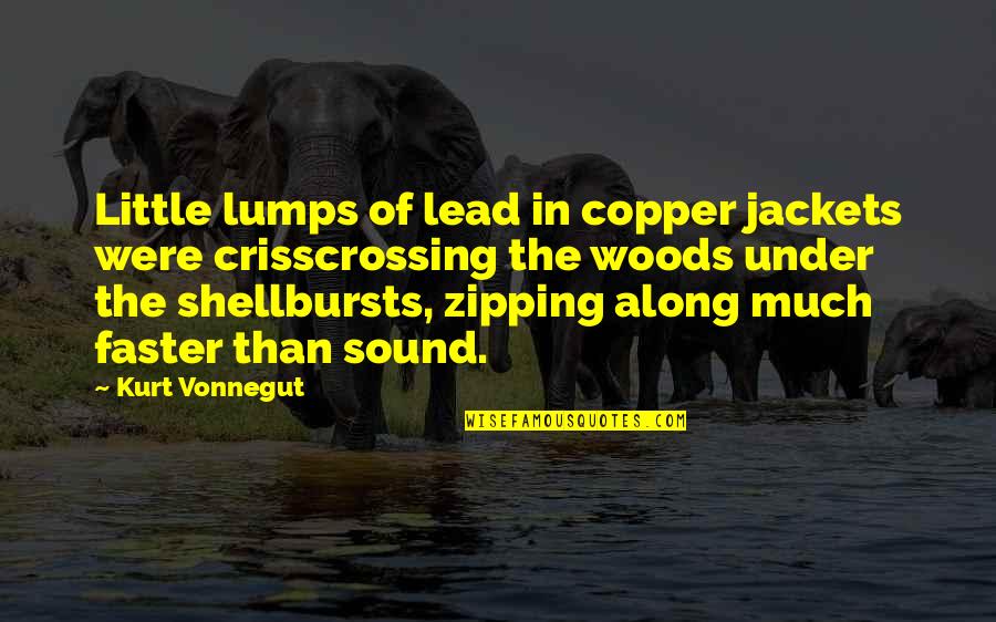 Zipping Along Quotes By Kurt Vonnegut: Little lumps of lead in copper jackets were Zipping Along Quotes By Kurt Vonnegut: Little lumps of lead in copper jackets were