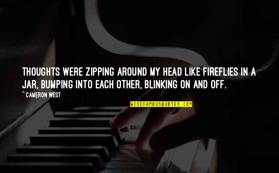Zipping Quotes By Cameron West: Thoughts were zipping around my head like fireflies