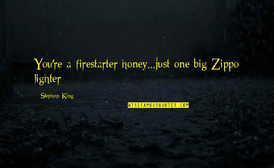 Zippo Lighter Quotes By Stephen King: You're a firestarter honey...just one big Zippo lighter