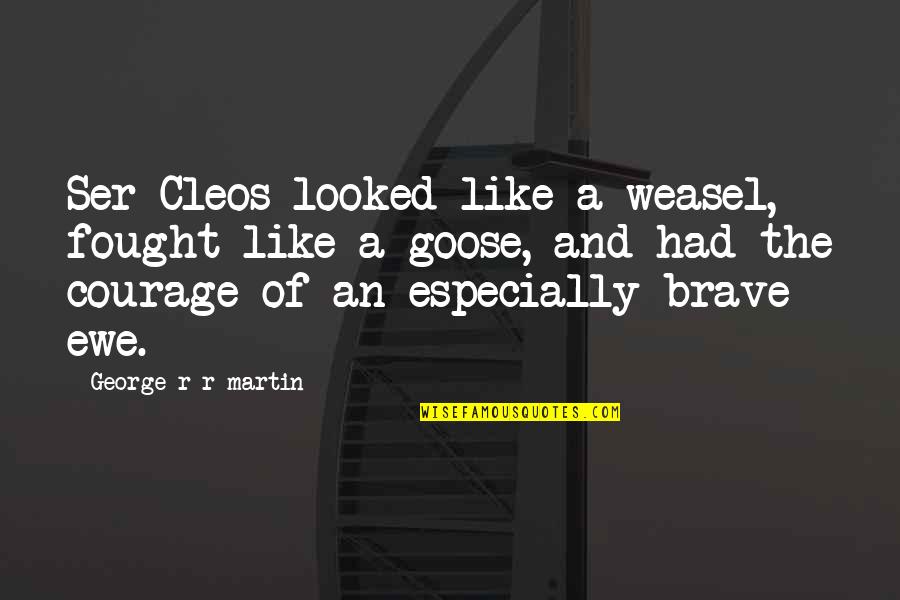 Zipprich Construction Quotes By George R R Martin: Ser Cleos looked like a weasel, fought like Zipprich Construction Quotes By George R R Martin: Ser Cleos looked like a weasel, fought like