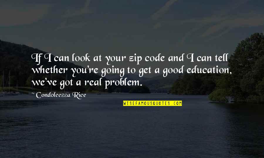 Zips Quotes By Condoleezza Rice: If I can look at your zip code