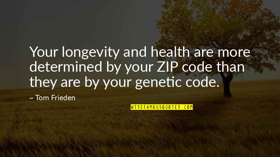 Zips Quotes By Tom Frieden: Your longevity and health are more determined by