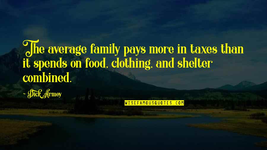 Ziqi Quotes By Dick Armey: The average family pays more in taxes than