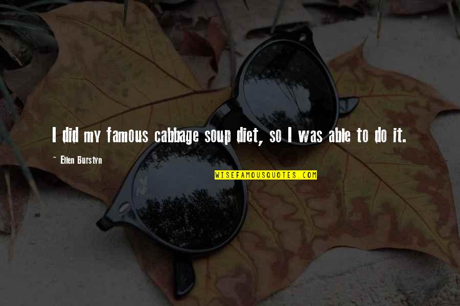 Zirconium Quotes By Ellen Burstyn: I did my famous cabbage soup diet, so Zirconium Quotes By Ellen Burstyn: I did my famous cabbage soup diet, so