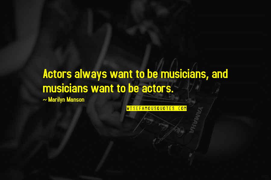Zirconium Symbol Quotes By Marilyn Manson: Actors always want to be musicians, and musicians