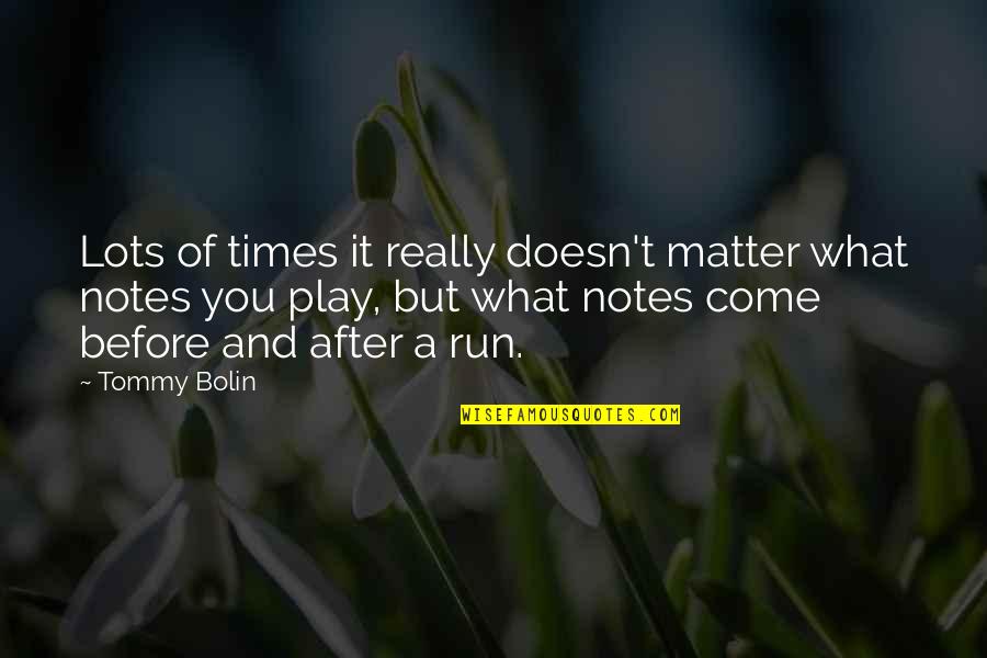 Zirgu Vardai Quotes By Tommy Bolin: Lots of times it really doesn't matter what Zirgu Vardai Quotes By Tommy Bolin: Lots of times it really doesn't matter what