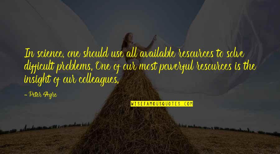 Zirh Protect Quotes By Peter Agre: In science, one should use all available resources Zirh Protect Quotes By Peter Agre: In science, one should use all available resources