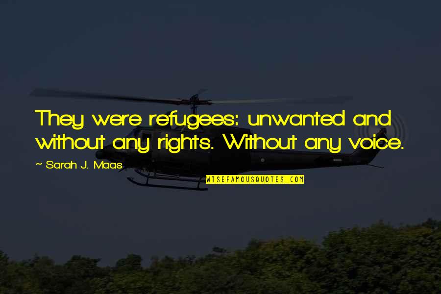 Zirh Quotes By Sarah J. Maas: They were refugees: unwanted and without any rights.