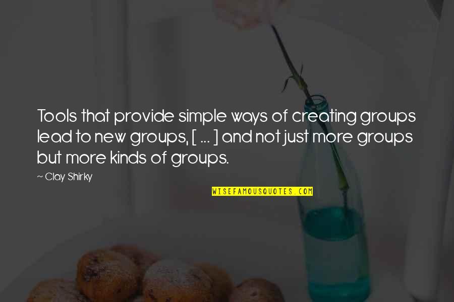 Ziri Quotes By Clay Shirky: Tools that provide simple ways of creating groups