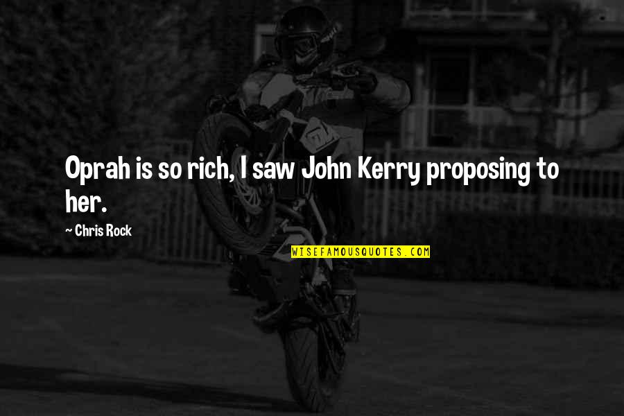 Ziri's Quotes By Chris Rock: Oprah is so rich, I saw John Kerry
