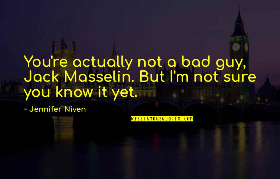 Zirvede Olanlar Quotes By Jennifer Niven: You're actually not a bad guy, Jack Masselin.