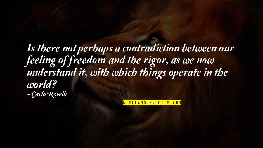 Zirvedekiler Quotes By Carlo Rovelli: Is there not perhaps a contradiction between our Zirvedekiler Quotes By Carlo Rovelli: Is there not perhaps a contradiction between our