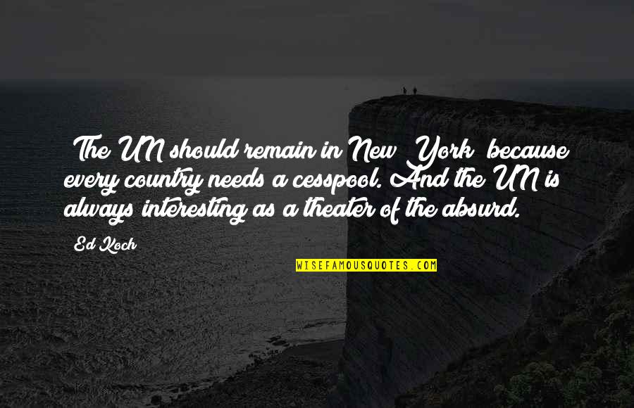 Zirvedekiler Quotes By Ed Koch: [The UN should remain in New York] because
