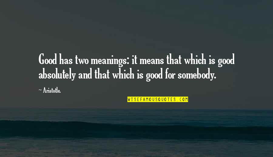 Zirzow Photography Quotes By Aristotle.: Good has two meanings: it means that which