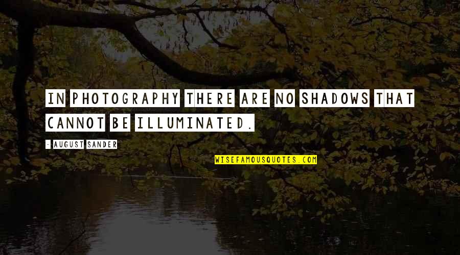 Zisa Mix Quotes By August Sander: In photography there are no shadows that cannot
