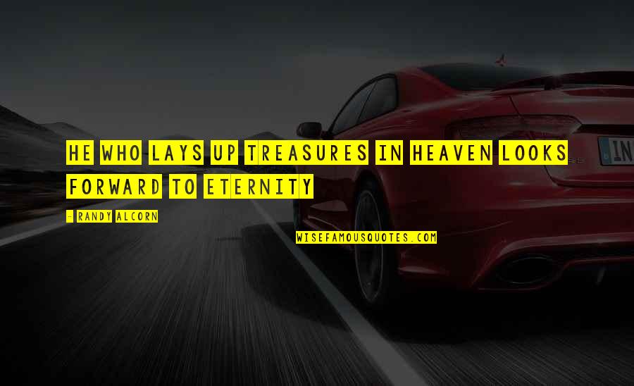 Zisi Quotes By Randy Alcorn: He who lays up treasures in heaven looks Zisi Quotes By Randy Alcorn: He who lays up treasures in heaven looks