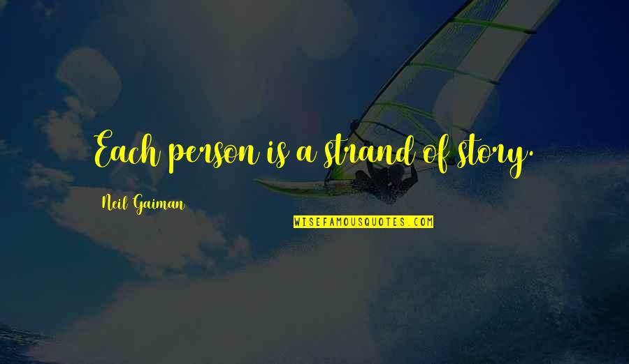 Zisimatos Management Quotes By Neil Gaiman: Each person is a strand of story. Zisimatos Management Quotes By Neil Gaiman: Each person is a strand of story.