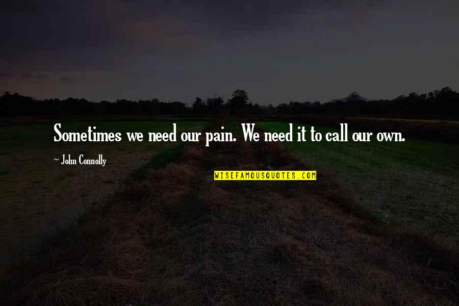 Zisis Kasiaras Quotes By John Connolly: Sometimes we need our pain. We need it