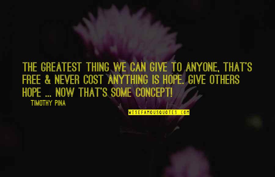 Ziskakan Quotes By Timothy Pina: The greatest thing we can give to anyone,