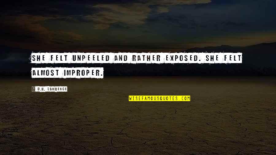 Ziskind Michele Quotes By D.H. Lawrence: She felt unpeeled and rather exposed. She felt Ziskind Michele Quotes By D.H. Lawrence: She felt unpeeled and rather exposed. She felt