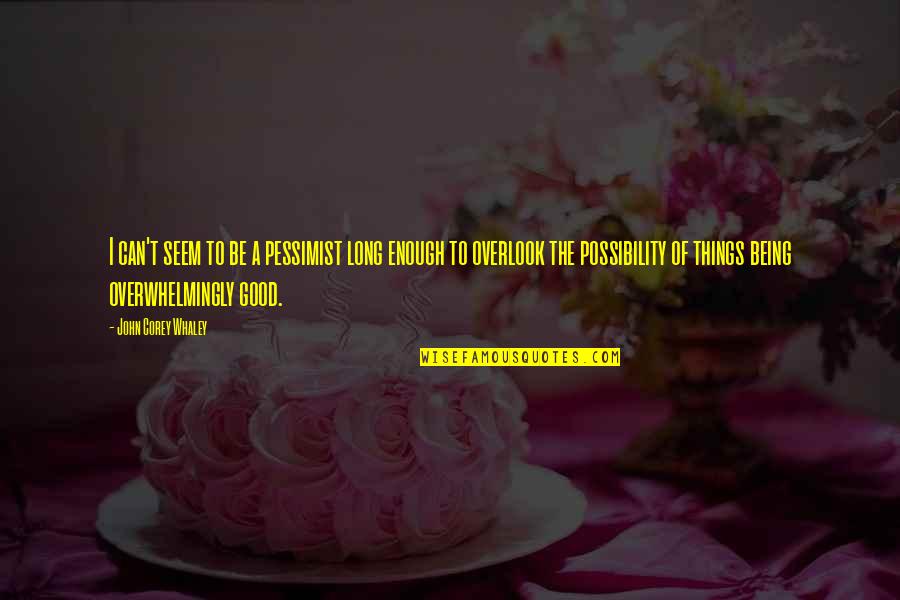 Ziskind Quotes By John Corey Whaley: I can't seem to be a pessimist long Ziskind Quotes By John Corey Whaley: I can't seem to be a pessimist long
