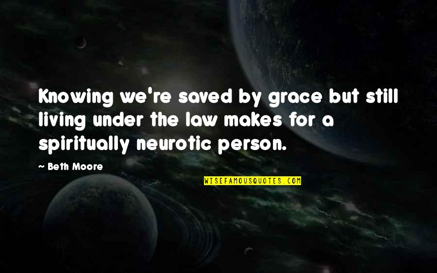 Zissimos Baltimore Quotes By Beth Moore: Knowing we're saved by grace but still living Zissimos Baltimore Quotes By Beth Moore: Knowing we're saved by grace but still living