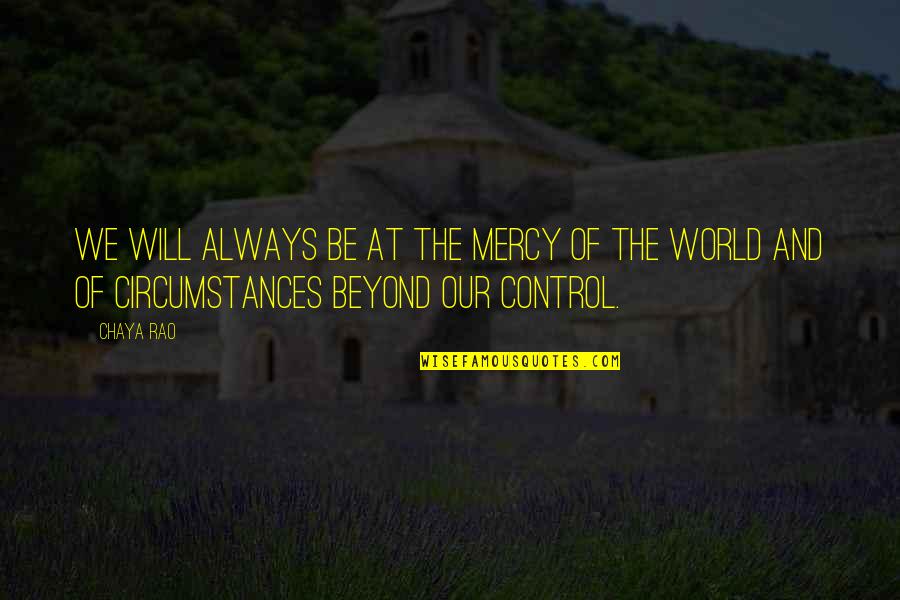 Zissimos Baltimore Quotes By Chaya Rao: we will always be at the mercy of