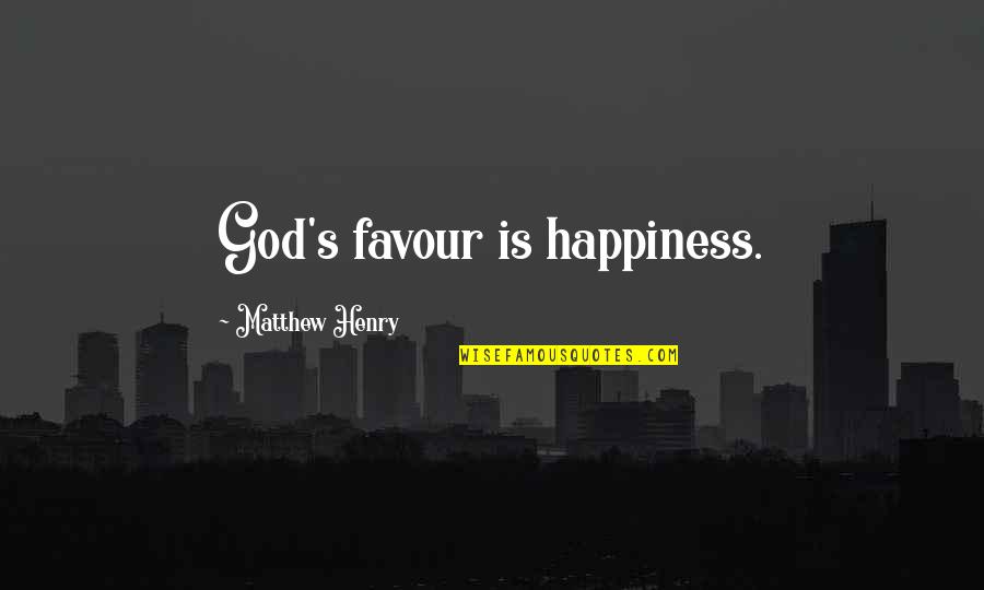 Zissimos Frangopoulos Quotes By Matthew Henry: God's favour is happiness. Zissimos Frangopoulos Quotes By Matthew Henry: God's favour is happiness.