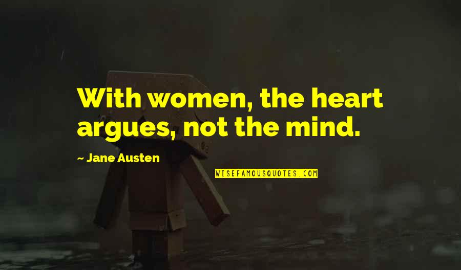 Zissimos Ziss Quotes By Jane Austen: With women, the heart argues, not the mind. Zissimos Ziss Quotes By Jane Austen: With women, the heart argues, not the mind.