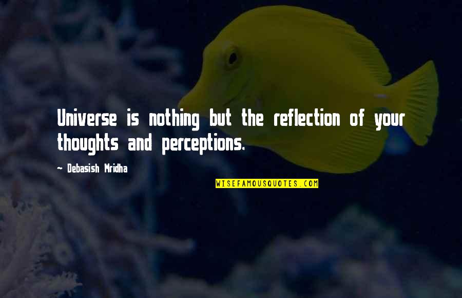 Zissis Pappas Quotes By Debasish Mridha: Universe is nothing but the reflection of your Zissis Pappas Quotes By Debasish Mridha: Universe is nothing but the reflection of your