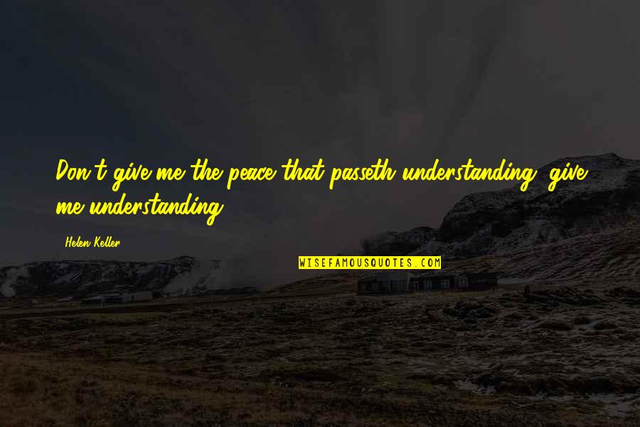 Zissman Jon Quotes By Helen Keller: Don't give me the peace that passeth understanding,