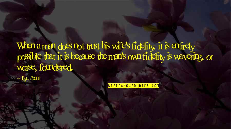 Zita Hanrot Quotes By Ilya Atani: When a man does not trust his wife's Zita Hanrot Quotes By Ilya Atani: When a man does not trust his wife's
