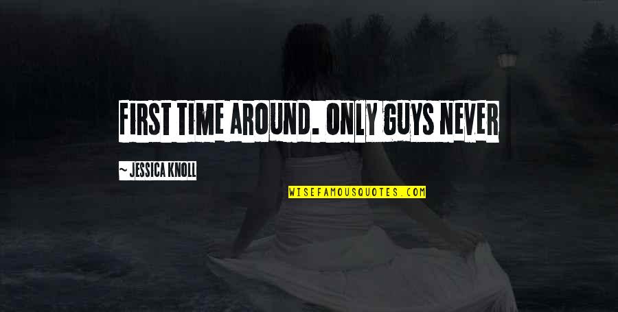Zitas Laizanes Quotes By Jessica Knoll: first time around. Only guys never Zitas Laizanes Quotes By Jessica Knoll: first time around. Only guys never