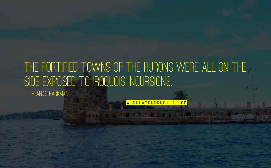 Zitate Nelson Quotes By Francis Parkman: The fortified towns of the Hurons were all