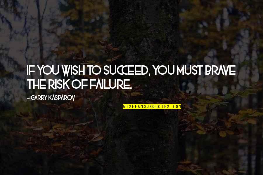 Zitella For Rent Quotes By Garry Kasparov: If you wish to succeed, you must brave