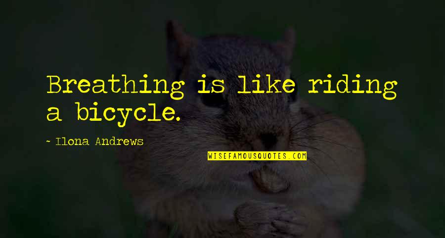 Zitella For Rent Quotes By Ilona Andrews: Breathing is like riding a bicycle.