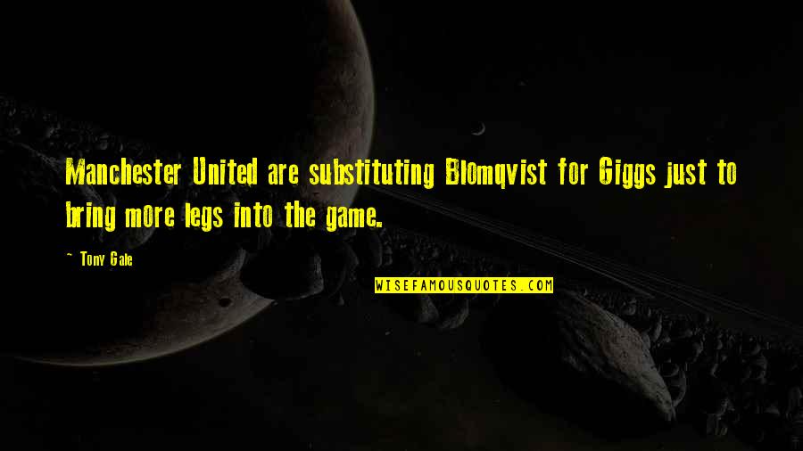 Zither Harp Quotes By Tony Gale: Manchester United are substituting Blomqvist for Giggs just