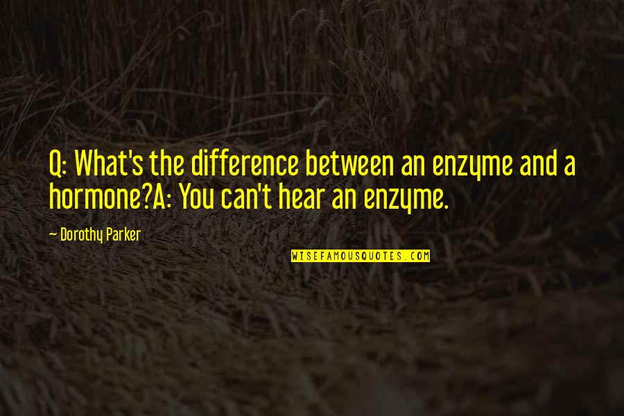 Zither Quotes By Dorothy Parker: Q: What's the difference between an enzyme and