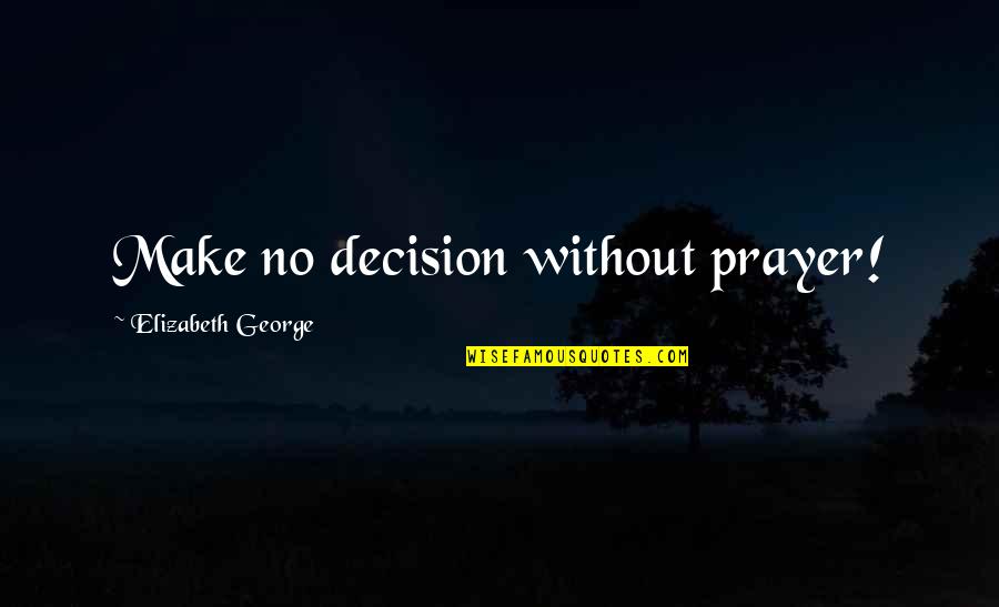 Zithers Chord Quotes By Elizabeth George: Make no decision without prayer!