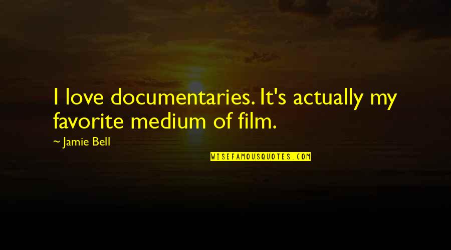 Zithers In Korean Quotes By Jamie Bell: I love documentaries. It's actually my favorite medium