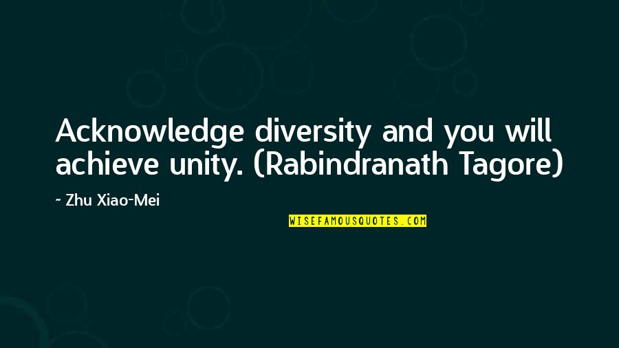 Zithers In Korean Quotes By Zhu Xiao-Mei: Acknowledge diversity and you will achieve unity. (Rabindranath
