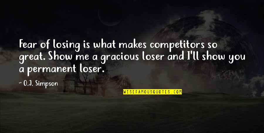 Zitkus Bruce Quotes By O.J. Simpson: Fear of losing is what makes competitors so Zitkus Bruce Quotes By O.J. Simpson: Fear of losing is what makes competitors so