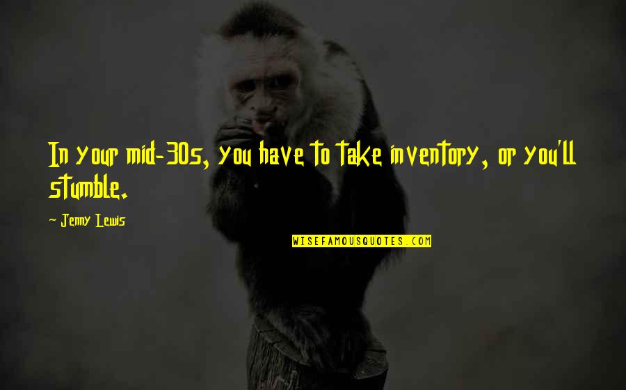 Zitkussen Quotes By Jenny Lewis: In your mid-30s, you have to take inventory,